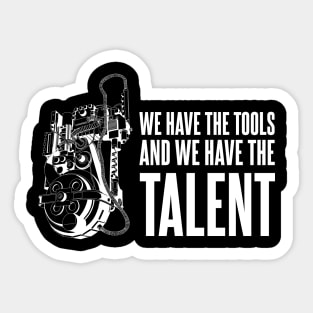 We Have the Tools, And we have the Talent Sticker